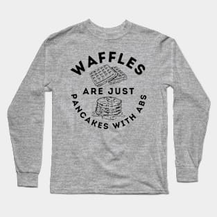 Waffles Are Just Pancakes With Abs Long Sleeve T-Shirt